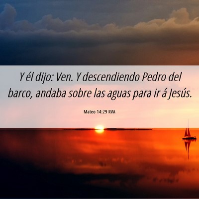 Picture 06 - Mateo 14:29 RVA - Y él dijo: Ven. Y descendiendo Pedro del barco, - Bible Verse Picture