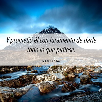 Picture 06 - Mateo 14:7 RVA - Y prometió él con juramento de darle todo lo - Bible Verse Picture