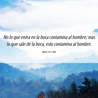Picture 06 - Mateo 15:11 RVA - No lo que entra en la boca contamina al hombre; - Bible Verse Picture
