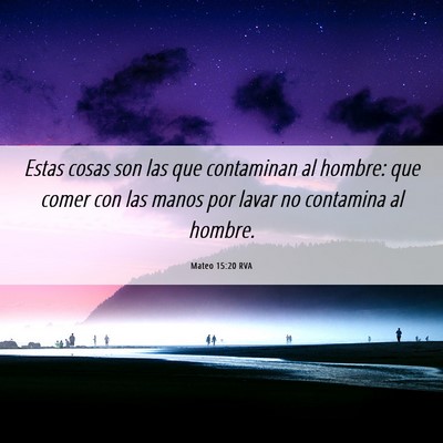 Picture 06 - Mateo 15:20 RVA - Estas cosas son las que contaminan al hombre: que - Bible Verse Picture