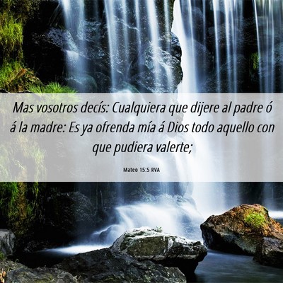 Picture 06 - Mateo 15:5 RVA - Mas vosotros decís: Cualquiera que dijere al - Bible Verse Picture