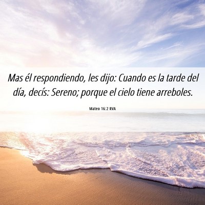 Picture 06 - Mateo 16:2 RVA - Mas él respondiendo, les dijo: Cuando es la - Bible Verse Picture