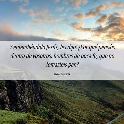 Picture 06 - Mateo 16:8 RVA - Y entendiéndolo Jesús, les dijo: ¿Por qué - Bible Verse Picture