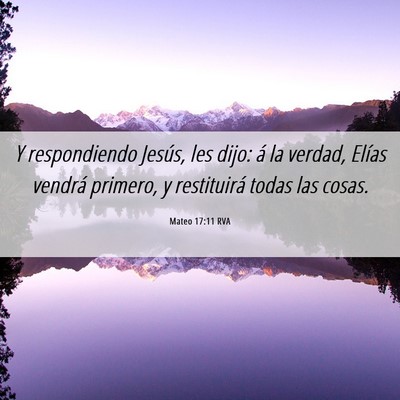 Picture 06 - Mateo 17:11 RVA - Y respondiendo Jesús, les dijo: á la verdad, - Bible Verse Picture