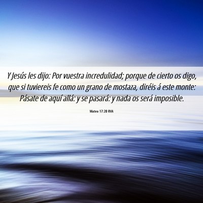 Picture 06 - Mateo 17:20 RVA - Y Jesús les dijo: Por vuestra incredulidad; - Bible Verse Picture