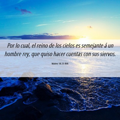 Picture 06 - Mateo 18:23 RVA - Por lo cual, el reino de los cielos es semejante - Bible Verse Picture