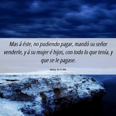 Picture 06 - Mateo 18:25 RVA - Mas á éste, no pudiendo pagar, mandó su señor - Bible Verse Picture