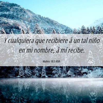 Picture 06 - Mateo 18:5 RVA - Y cualquiera que recibiere á un tal niño en mi - Bible Verse Picture