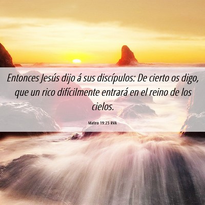 Picture 06 - Mateo 19:23 RVA - Entonces Jesús dijo á sus discípulos: De - Bible Verse Picture