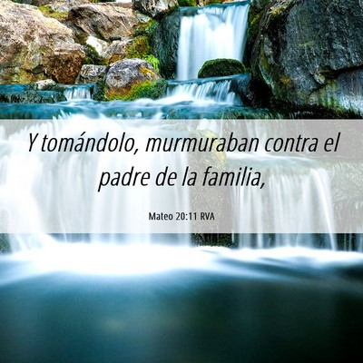 Picture 06 - Mateo 20:11 RVA - Y tomándolo, murmuraban contra el padre de la - Bible Verse Picture
