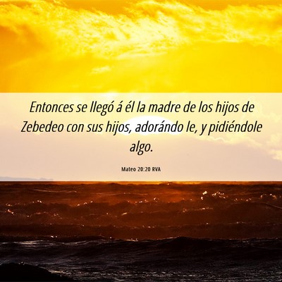 Picture 06 - Mateo 20:20 RVA - Entonces se llegó á él la madre de los hijos - Bible Verse Picture