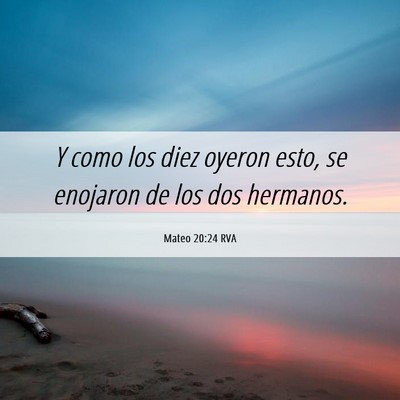 Picture 06 - Mateo 20:24 RVA - Y como los diez oyeron esto, se enojaron de los - Bible Verse Picture