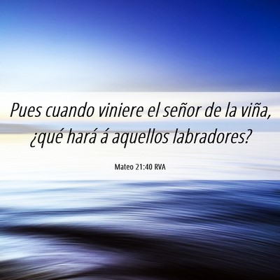 Picture 06 - Mateo 21:40 RVA - Pues cuando viniere el señor de la viña, ¿qué - Bible Verse Picture