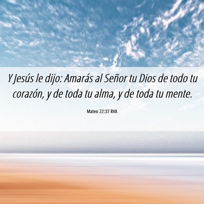 Picture 06 - Mateo 22:37 RVA - Y Jesús le dijo: Amarás al Señor tu Dios de - Bible Verse Picture