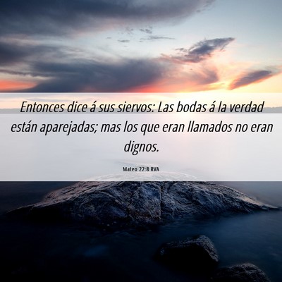 Picture 06 - Mateo 22:8 RVA - Entonces dice á sus siervos: Las bodas á la - Bible Verse Picture