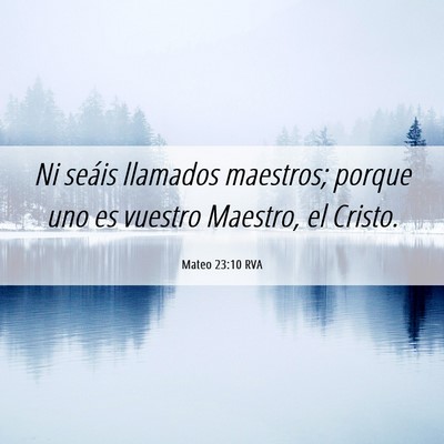 Picture 06 - Mateo 23:10 RVA - Ni seáis llamados maestros; porque uno es - Bible Verse Picture