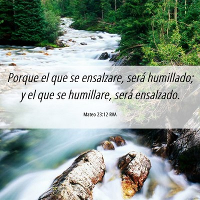 Picture 06 - Mateo 23:12 RVA - Porque el que se ensalzare, será humillado; y el - Bible Verse Picture