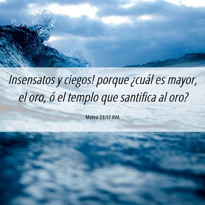 Picture 06 - Mateo 23:17 RVA - Insensatos y ciegos! porque ¿cuál es mayor, el - Bible Verse Picture