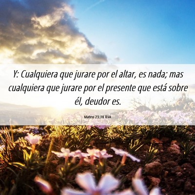 Picture 06 - Mateo 23:18 RVA - Y: Cualquiera que jurare por el altar, es nada; - Bible Verse Picture