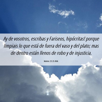Picture 06 - Mateo 23:25 RVA - Ay de vosotros, escribas y Fariseos, hipócritas! - Bible Verse Picture