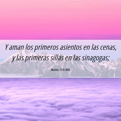 Picture 06 - Mateo 23:6 RVA - Y aman los primeros asientos en las cenas, y las - Bible Verse Picture