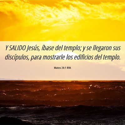 Picture 06 - Mateo 24:1 RVA - Y SALIDO Jesús, íbase del templo; y se llegaron - Bible Verse Picture