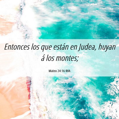 Picture 06 - Mateo 24:16 RVA - Entonces los que están en Judea, huyan á los - Bible Verse Picture