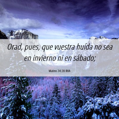 Picture 06 - Mateo 24:20 RVA - Orad, pues, que vuestra huída no sea en invierno - Bible Verse Picture