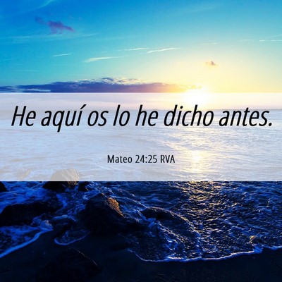 Picture 06 - Mateo 24:25 RVA - He aquí os lo he dicho - Bible Verse Picture