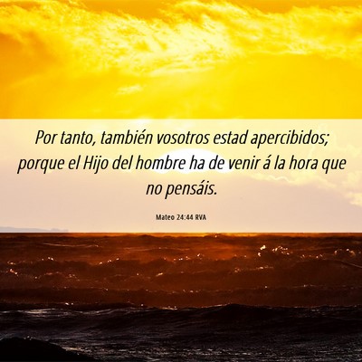 Picture 06 - Mateo 24:44 RVA - Por tanto, también vosotros estad apercibidos; - Bible Verse Picture