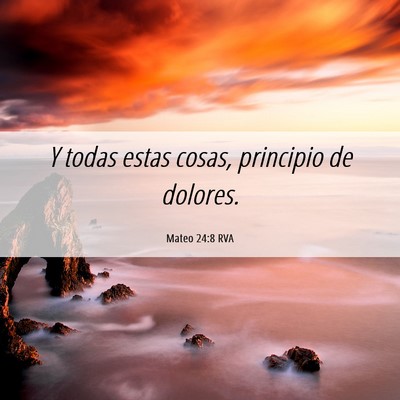 Picture 06 - Mateo 24:8 RVA - Y todas estas cosas, principio de - Bible Verse Picture
