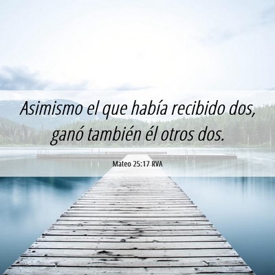 Picture 06 - Mateo 25:17 RVA - Asimismo el que había recibido dos, ganó - Bible Verse Picture