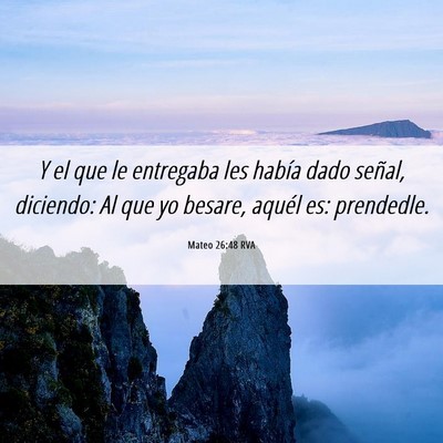 Picture 06 - Mateo 26:48 RVA - Y el que le entregaba les había dado señal, - Bible Verse Picture