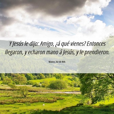 Picture 06 - Mateo 26:50 RVA - Y Jesús le dijo: Amigo, ¿á qué vienes? - Bible Verse Picture