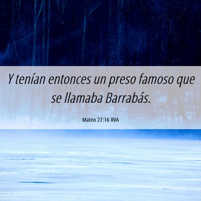 Picture 06 - Mateo 27:16 RVA - Y tenían entonces un preso famoso que se llamaba - Bible Verse Picture