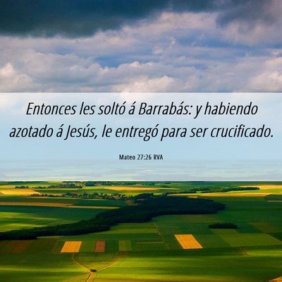 Picture 06 - Mateo 27:26 RVA - Entonces les soltó á Barrabás: y habiendo - Bible Verse Picture