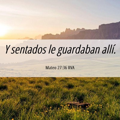 Picture 06 - Mateo 27:36 RVA - Y sentados le guardaban - Bible Verse Picture