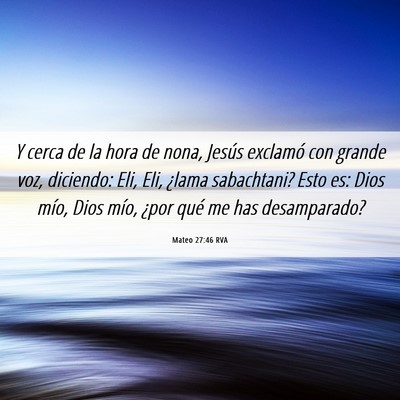 Picture 06 - Mateo 27:46 RVA - Y cerca de la hora de nona, Jesús exclamó con - Bible Verse Picture