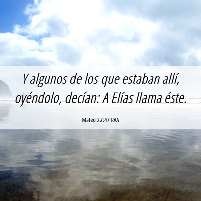 Picture 06 - Mateo 27:47 RVA - Y algunos de los que estaban allí, oyéndolo, - Bible Verse Picture