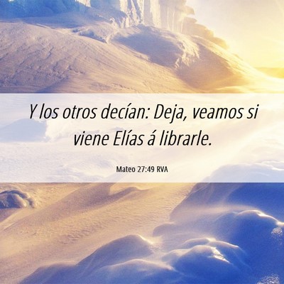 Picture 06 - Mateo 27:49 RVA - Y los otros decían: Deja, veamos si viene Elías - Bible Verse Picture