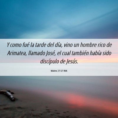 Picture 06 - Mateo 27:57 RVA - Y como fué la tarde del día, vino un hombre - Bible Verse Picture