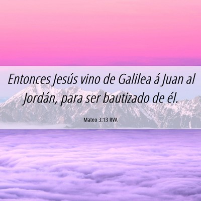 Picture 06 - Mateo 3:13 RVA - Entonces Jesús vino de Galilea á Juan al - Bible Verse Picture