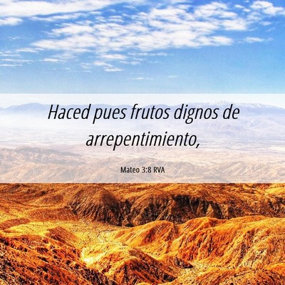Picture 06 - Mateo 3:8 RVA - Haced pues frutos dignos de - Bible Verse Picture