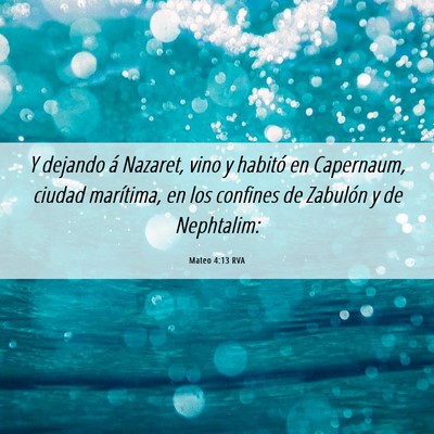 Picture 06 - Mateo 4:13 RVA - Y dejando á Nazaret, vino y habitó en - Bible Verse Picture