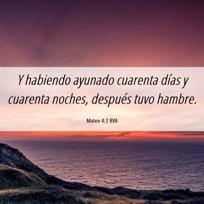 Picture 06 - Mateo 4:2 RVA - Y habiendo ayunado cuarenta días y cuarenta - Bible Verse Picture