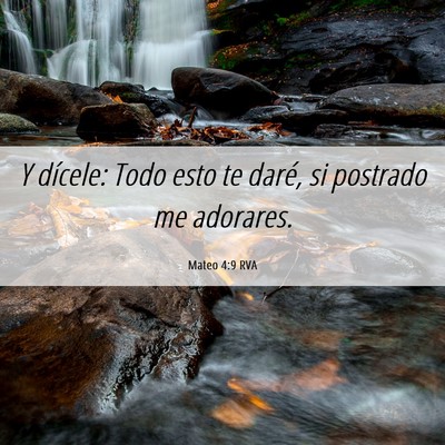 Picture 06 - Mateo 4:9 RVA - Y dícele: Todo esto te daré, si postrado me - Bible Verse Picture