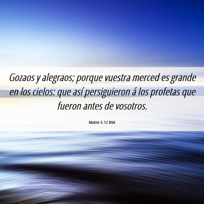 Picture 06 - Mateo 5:12 RVA - Gozaos y alegraos; porque vuestra merced es - Bible Verse Picture
