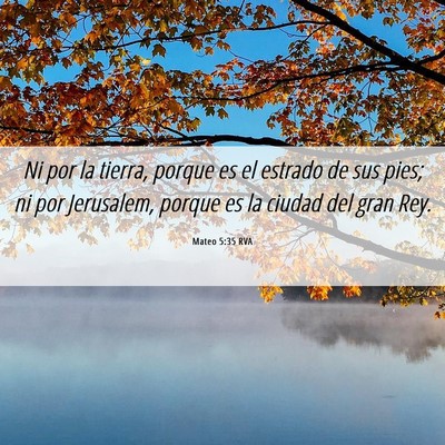 Picture 06 - Mateo 5:35 RVA - Ni por la tierra, porque es el estrado de sus - Bible Verse Picture