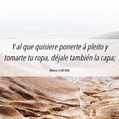 Picture 06 - Mateo 5:40 RVA - Y al que quisiere ponerte á pleito y tomarte tu - Bible Verse Picture