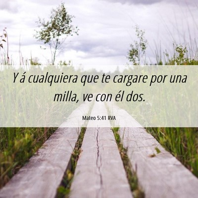 Picture 06 - Mateo 5:41 RVA - Y á cualquiera que te cargare por una milla, ve - Bible Verse Picture